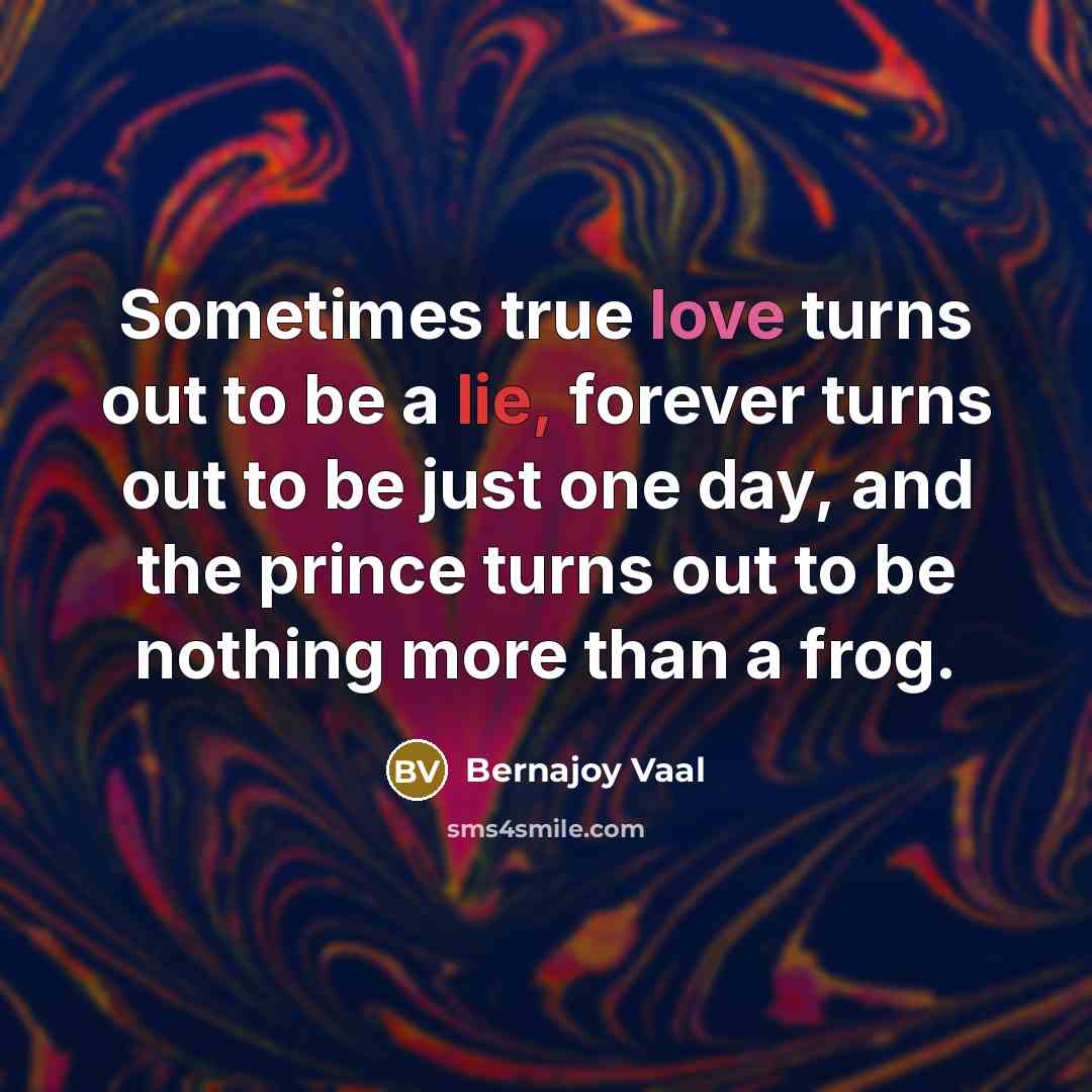 “Sometimes true love turns out to be a lie, forever…” quote by Bernajoy Vaal