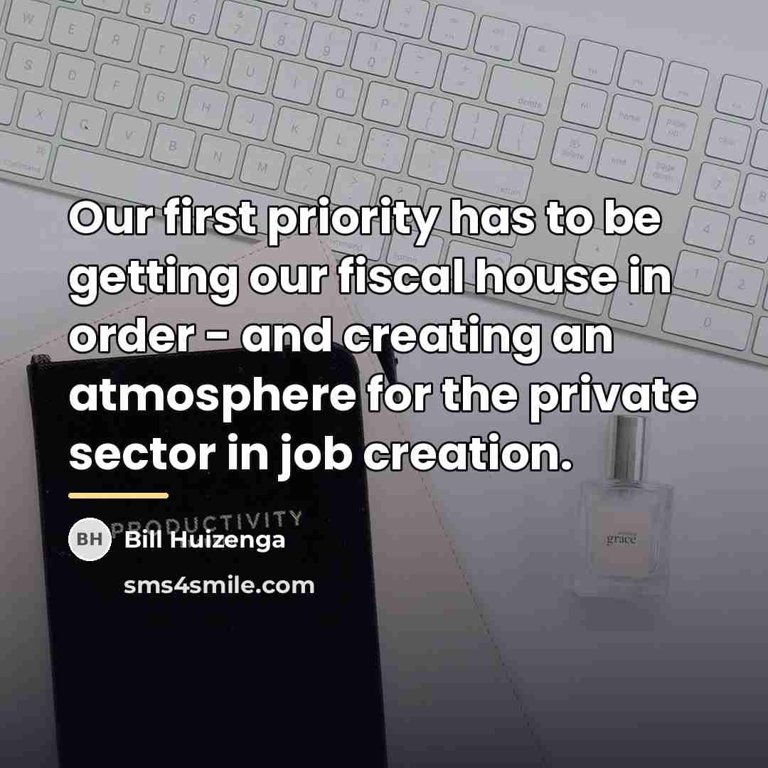 “Our first priority has to be getting our fiscal house…” quote by Bill Huizenga