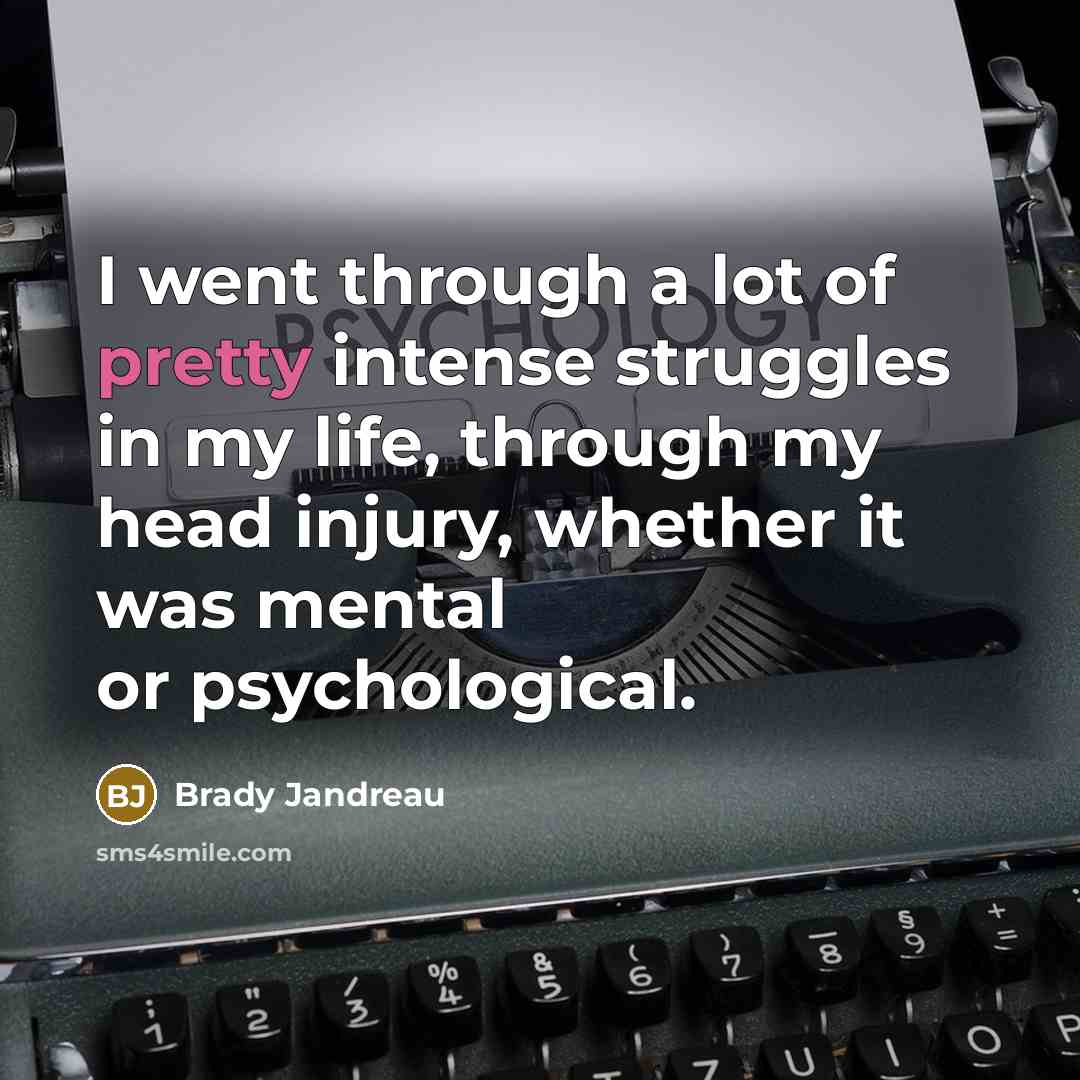“I went through a lot of pretty intense struggles in…” quote by Brady Jandreau