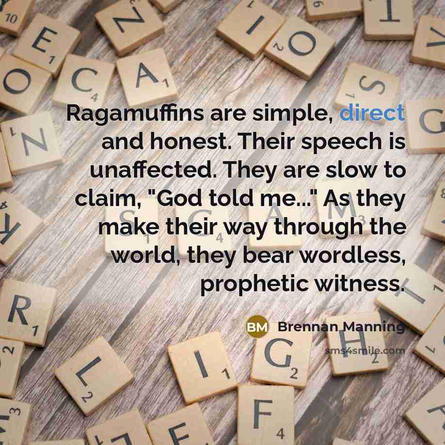 “Ragamuffins are simple, direct and honest. Their speech is unaffected.…” quote by Brennan Manning