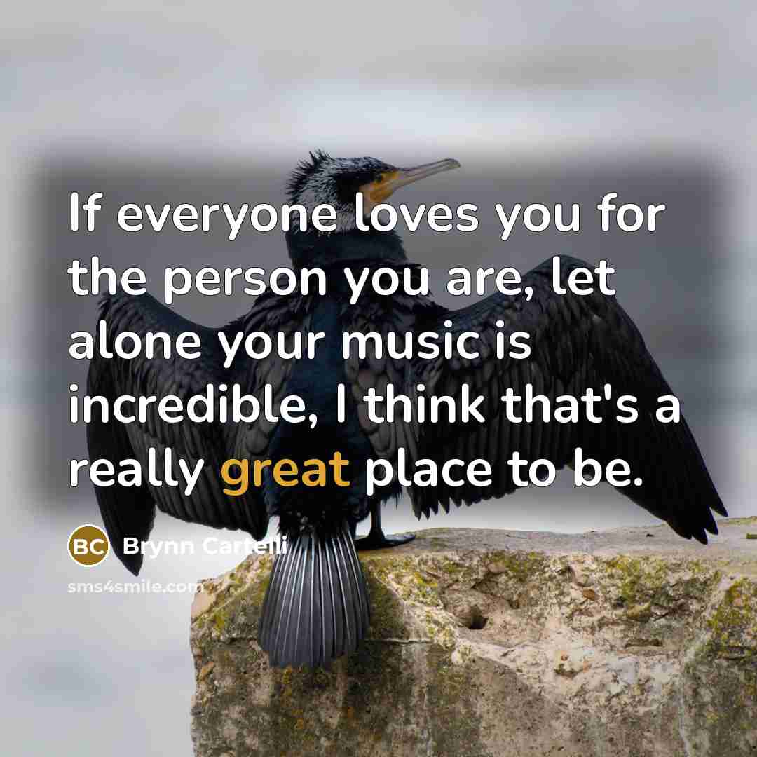 “If everyone loves you for the person you are, let…” quote by Brynn Cartelli