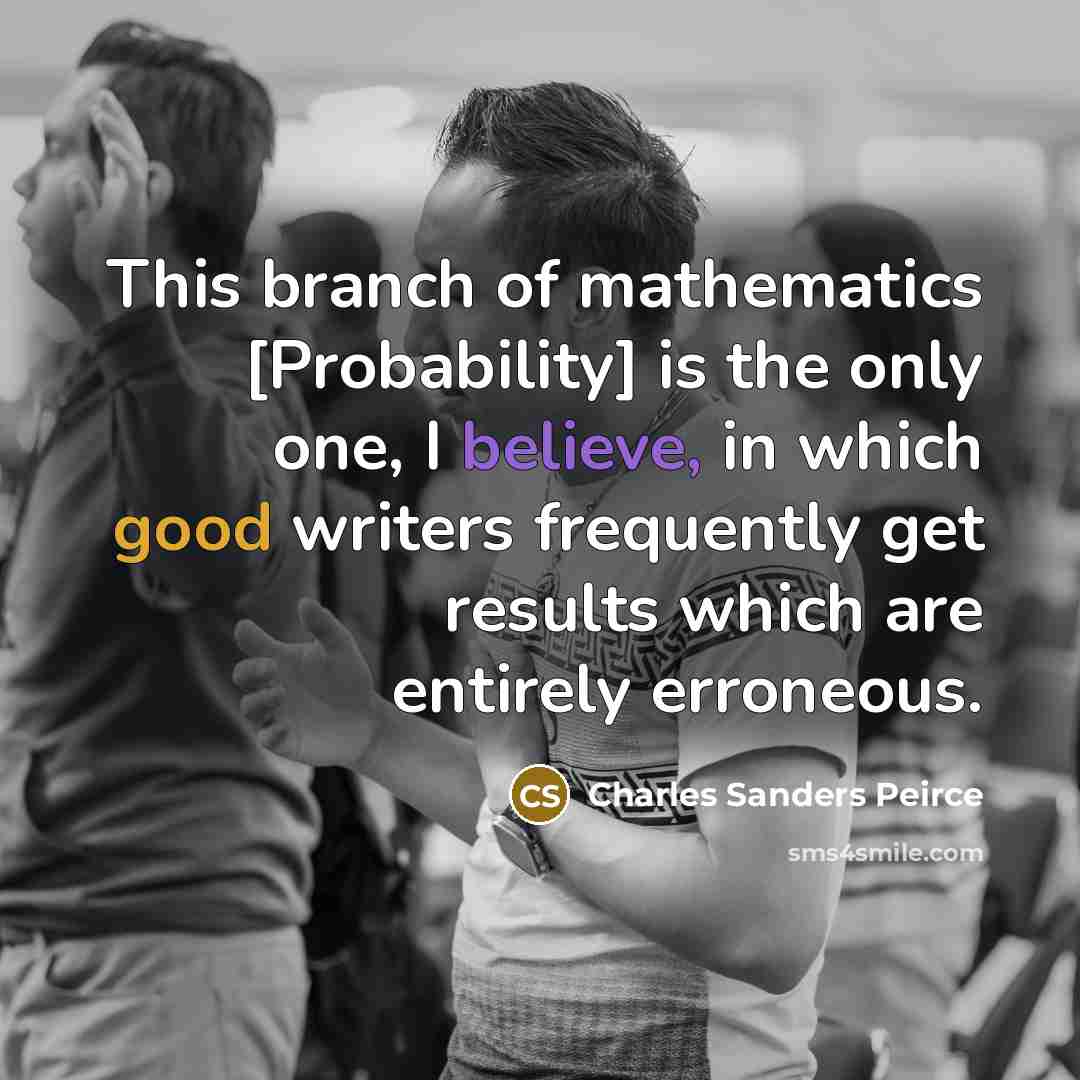 “This branch of mathematics [Probability] is the only one, I…” quote by Charles Sanders Peirce