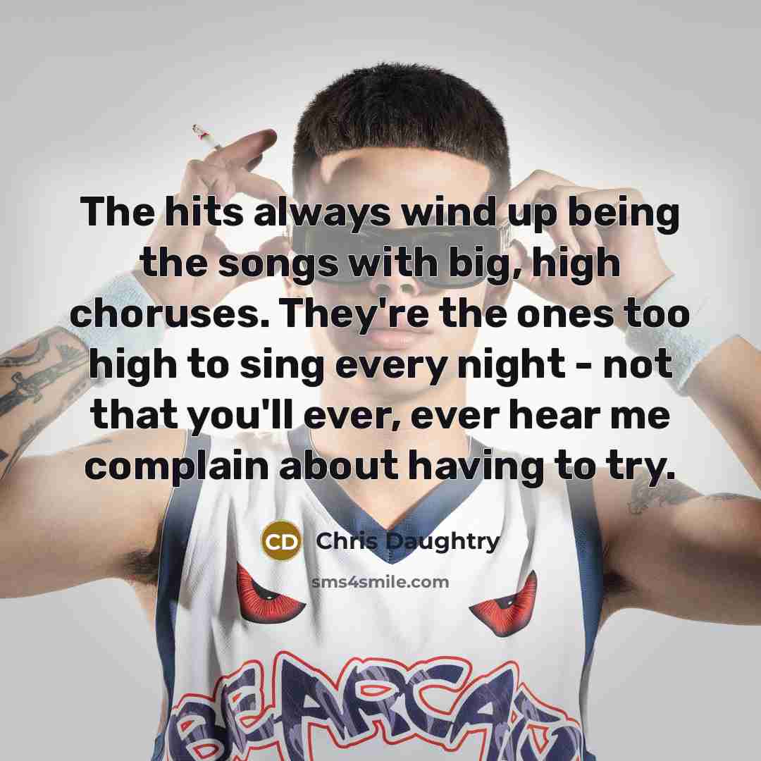“The hits always wind up being the songs with big,…” quote by Chris Daughtry