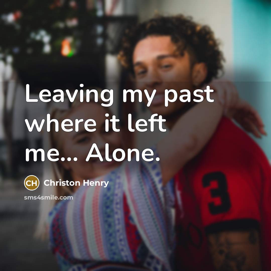 “Leaving my past where it left me... Alone.…” quote by Christon Henry