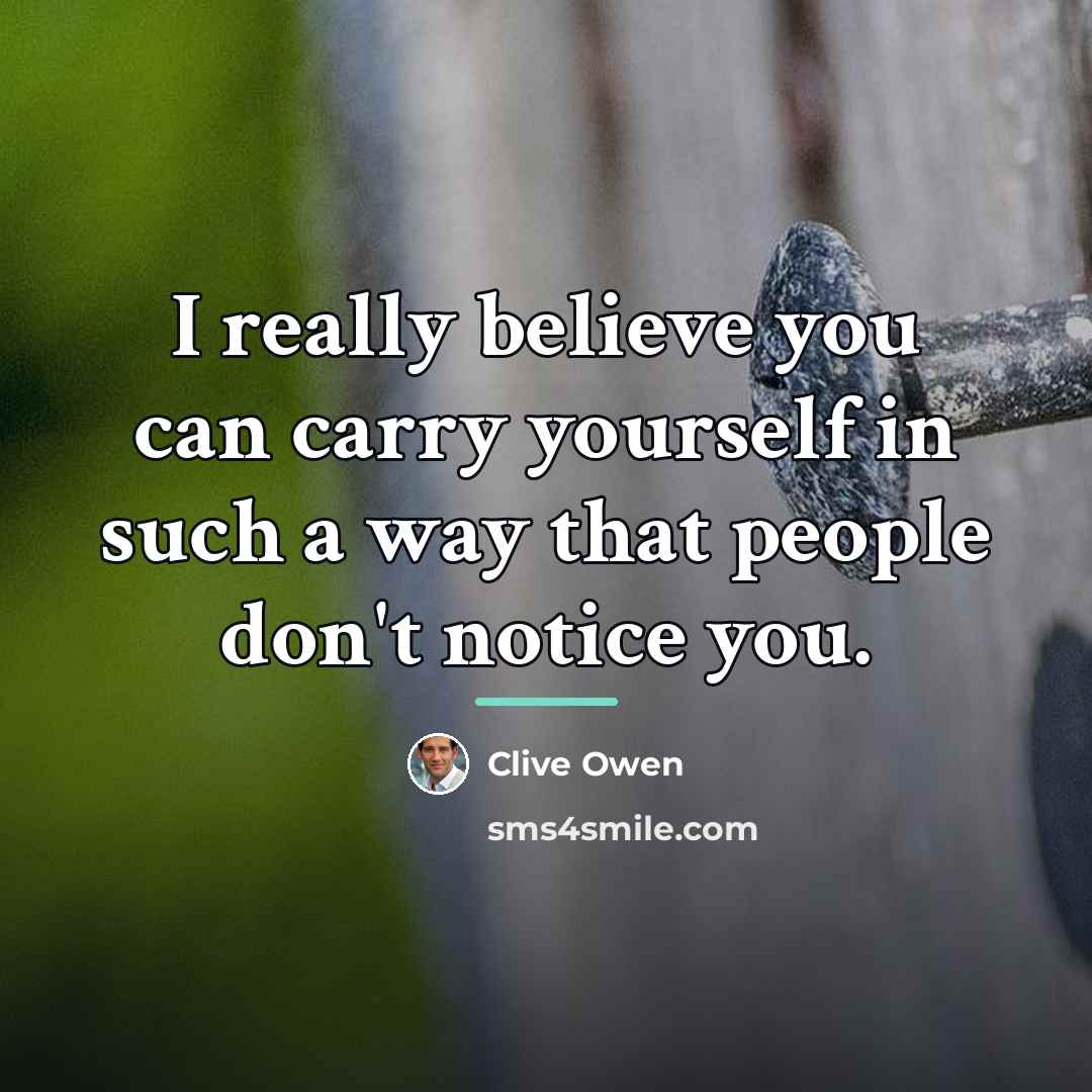 “I really believe you can carry yourself in such a…” quote by Clive Owen