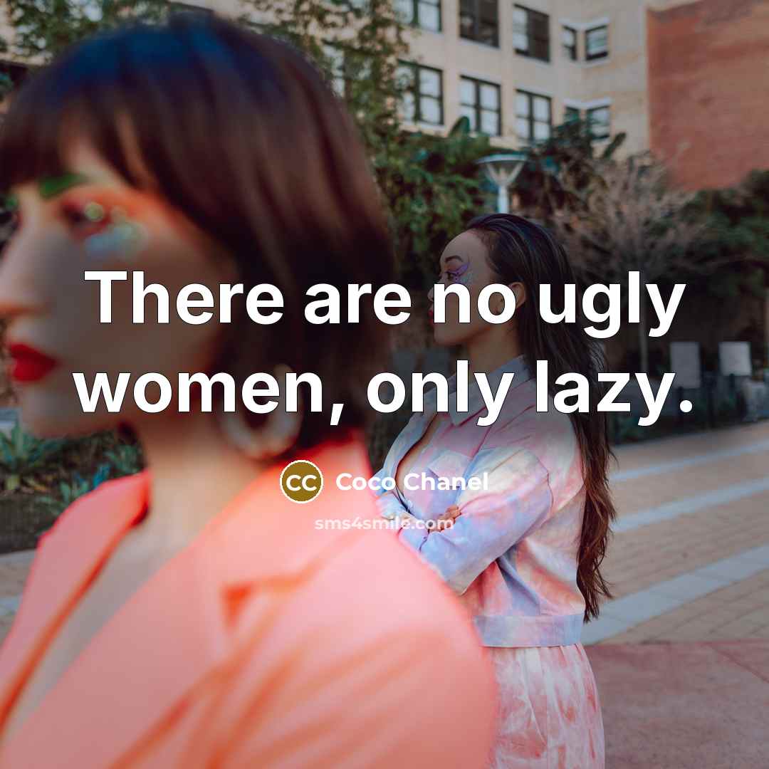 “There are no ugly women, only lazy.…” quote by Coco Chanel