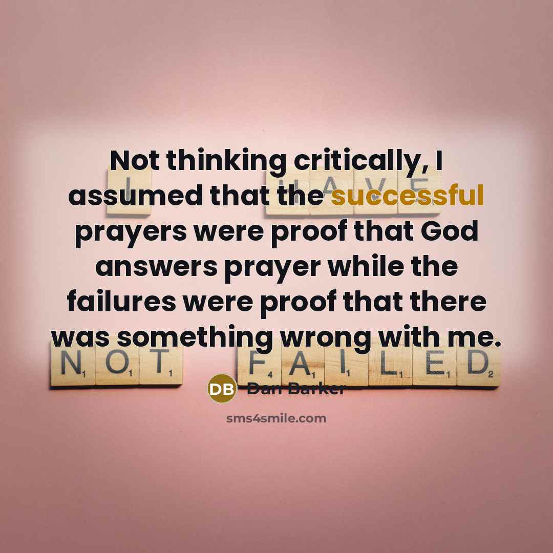 “Not thinking critically, I assumed that the successful prayers were…” quote by Dan Barker