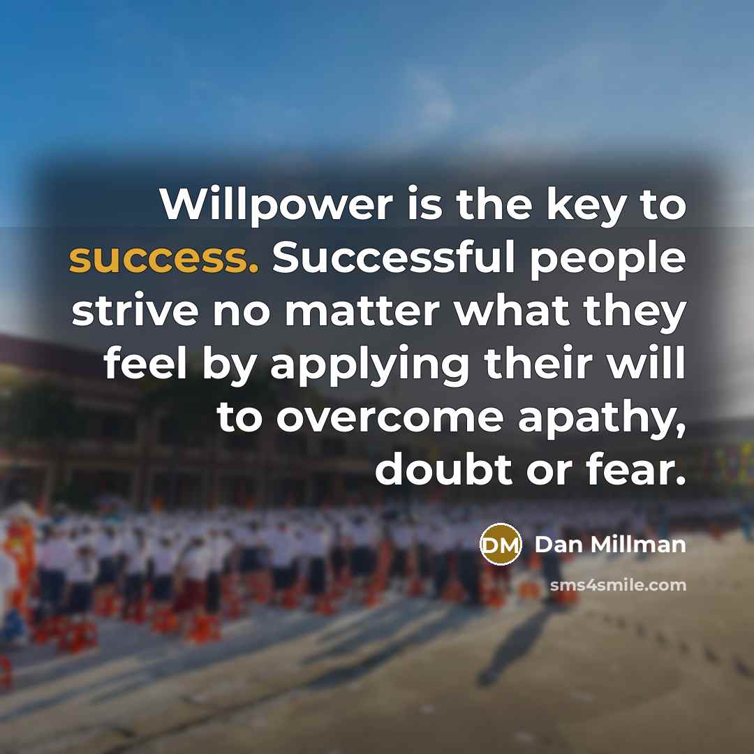 “Willpower is the key to success. Successful people strive no…” quote by Dan Millman