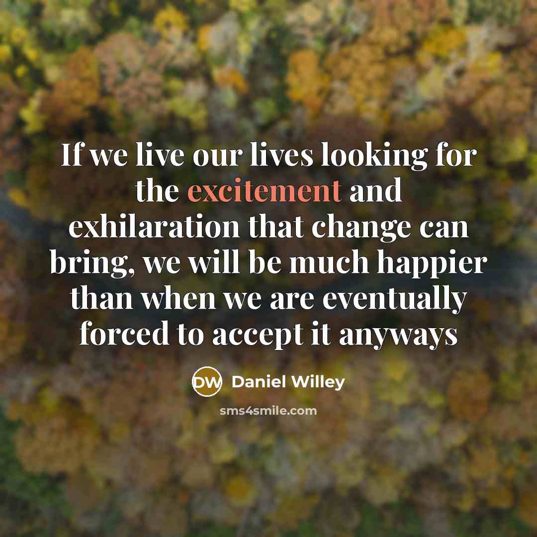“If we live our lives looking for the excitement and…” quote by Daniel Willey