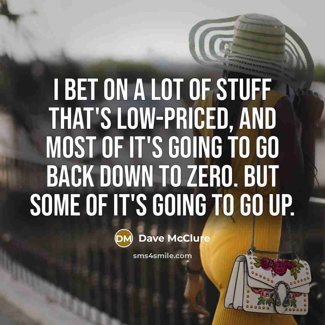 “I bet on a lot of stuff that's low-priced, and…” quote by Dave McClure