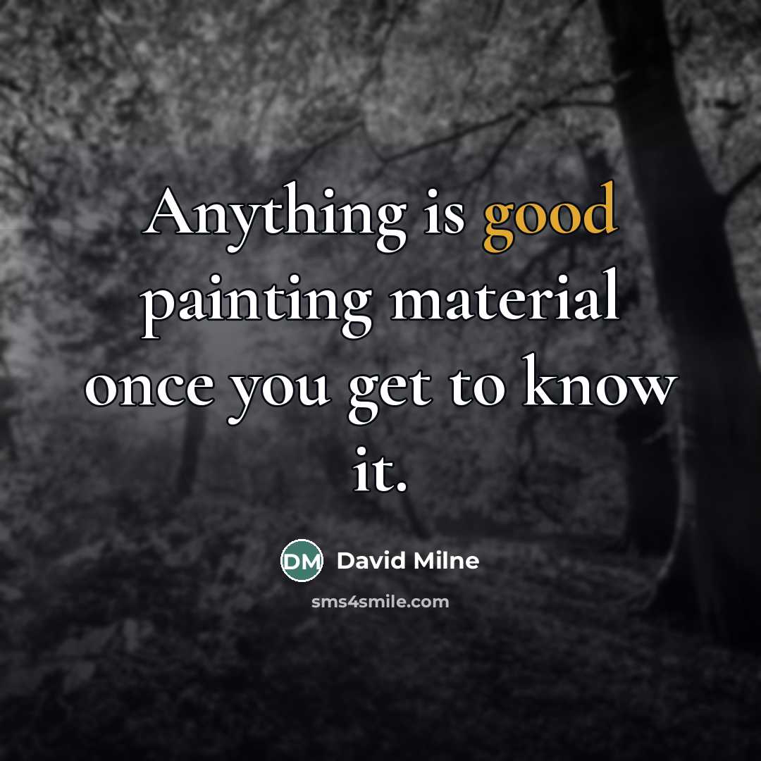 “Anything is good painting material once you get to know…” quote by David Milne