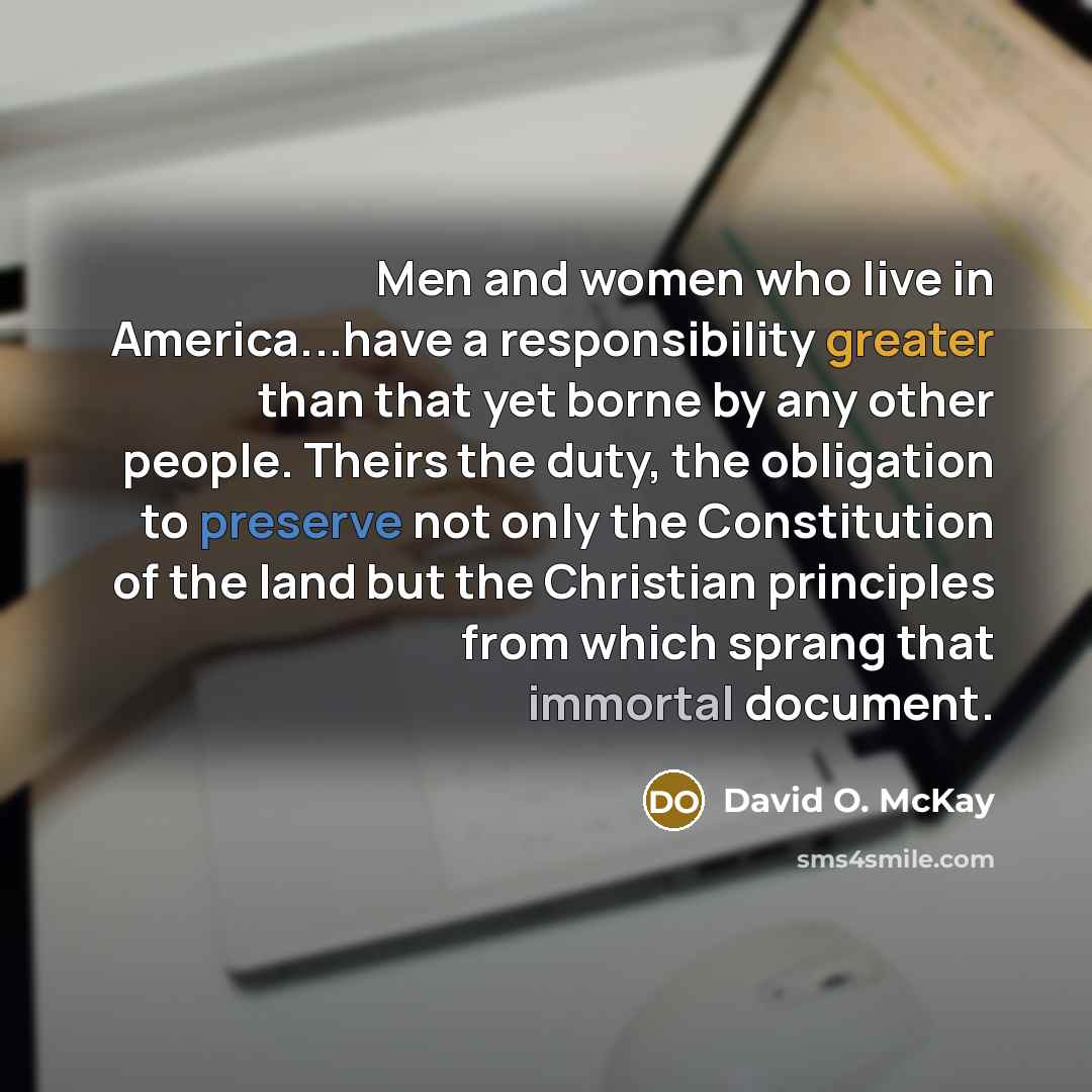 “Men and women who live in America...have a responsibility greater…” quote by David O. McKay