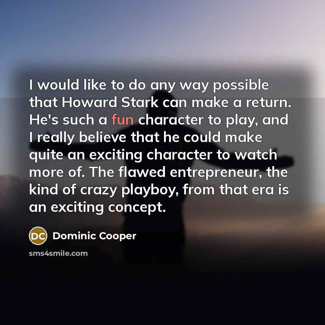 “I would like to do any way possible that Howard…” quote by Dominic Cooper