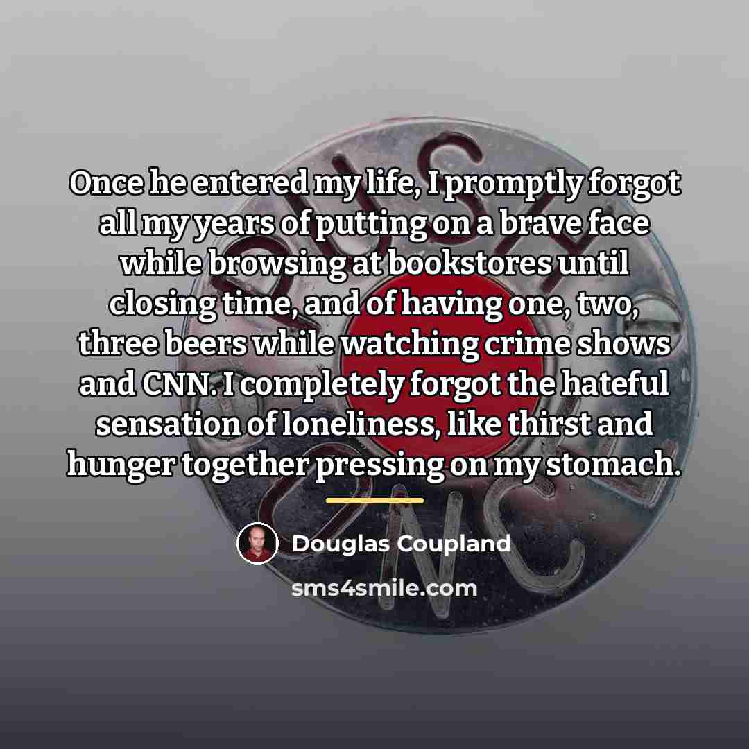 “Once he entered my life, I promptly forgot all my…” quote by Douglas Coupland