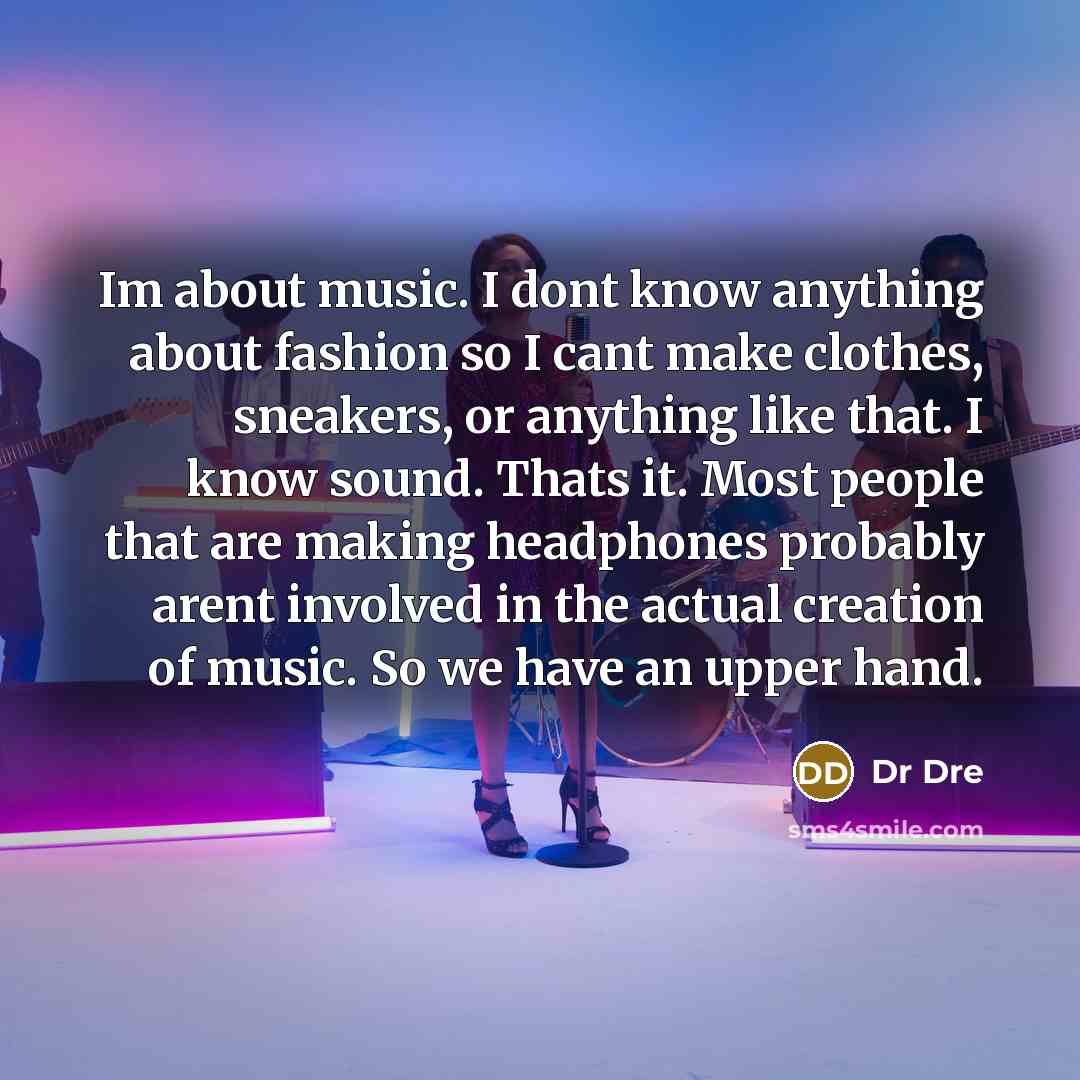 “Im about music. I dont know anything about fashion so…” quote by Dr Dre