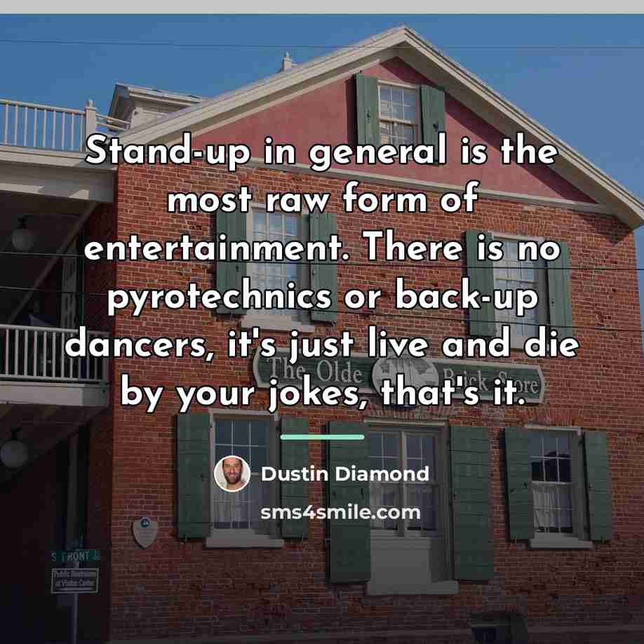 “Stand-up in general is the most raw form of entertainment.…” quote by Dustin Diamond