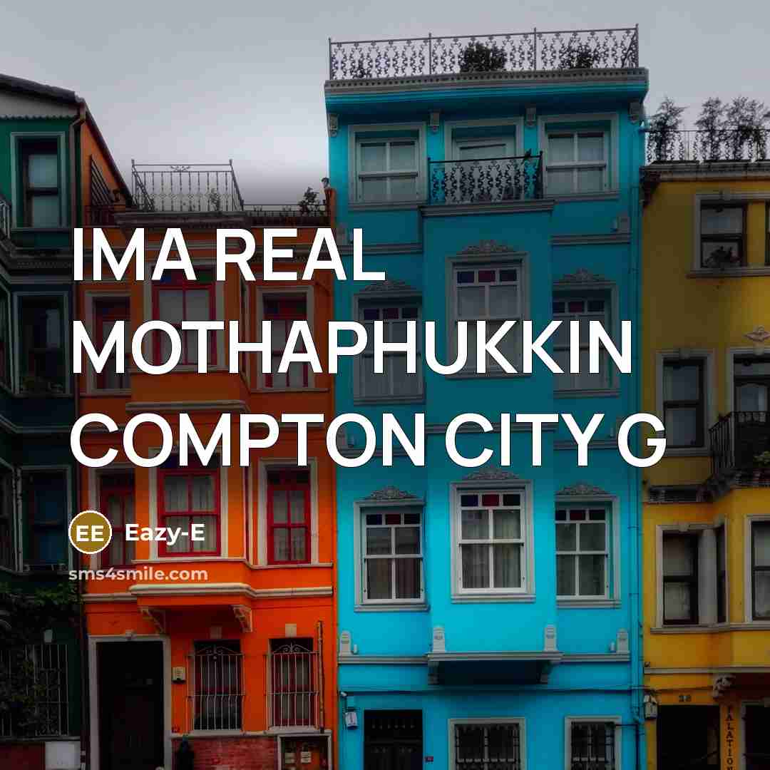 “IMA REAL MOTHAPHUKKIN COMPTON CITY G” quote by Eazy-e