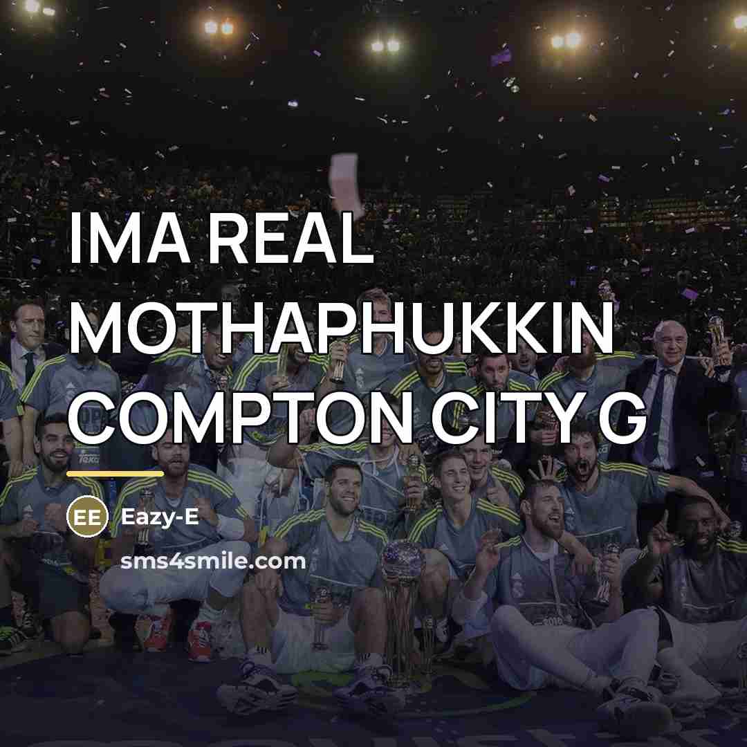 “IMA REAL MOTHAPHUKKIN COMPTON CITY G…” quote by Eazy-e