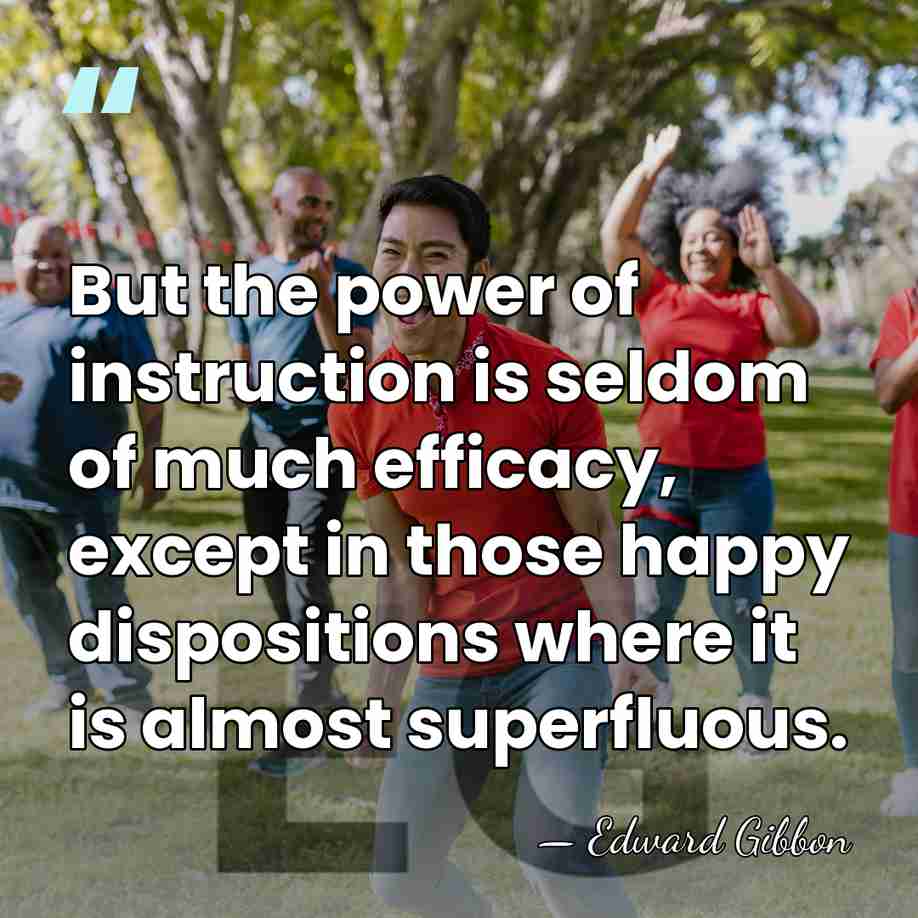 But the power of instruction is seldom of much efficacy, except in&hellip; - Edward Gibbon