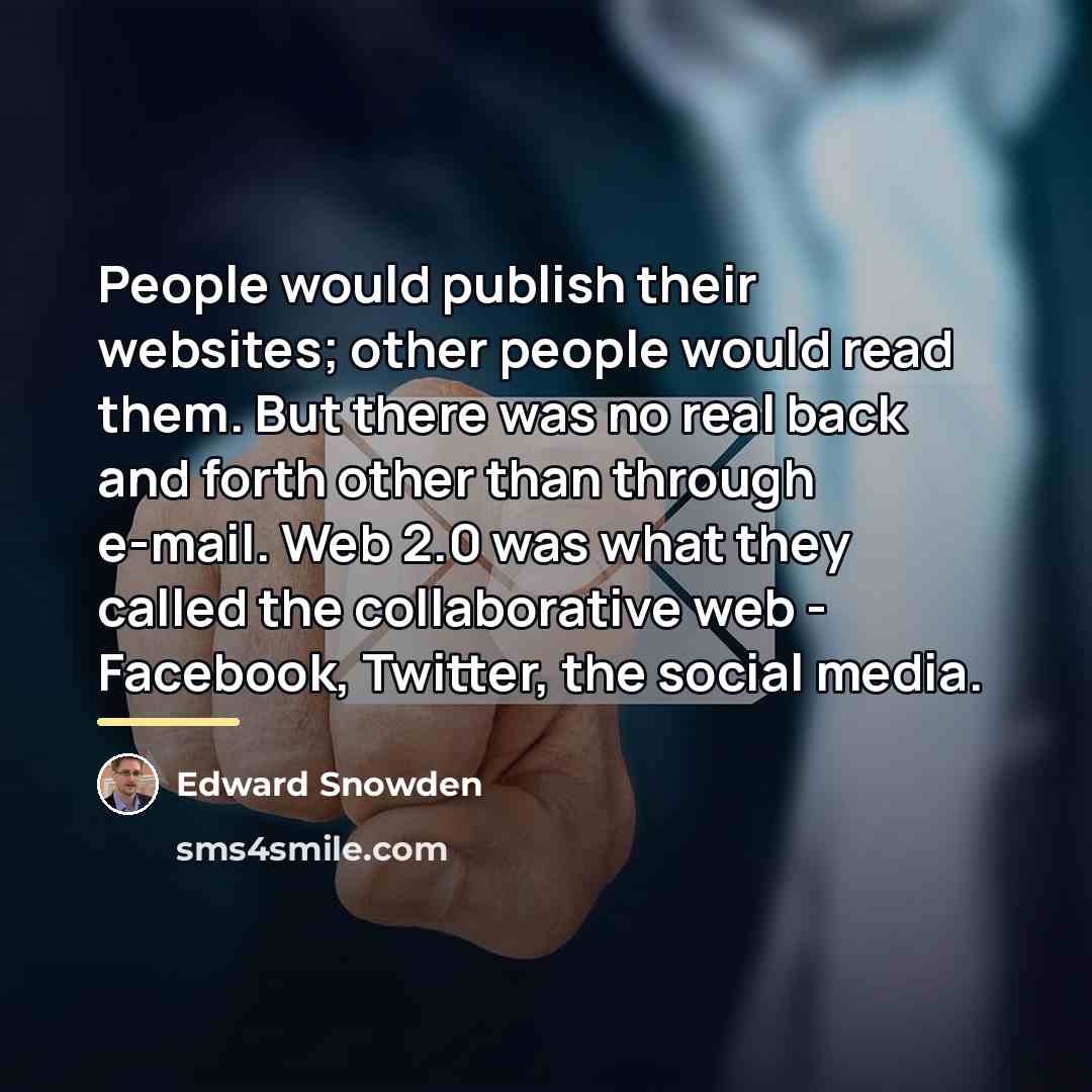 “People would publish their websites; other people would read them.…” quote by Edward Snowden