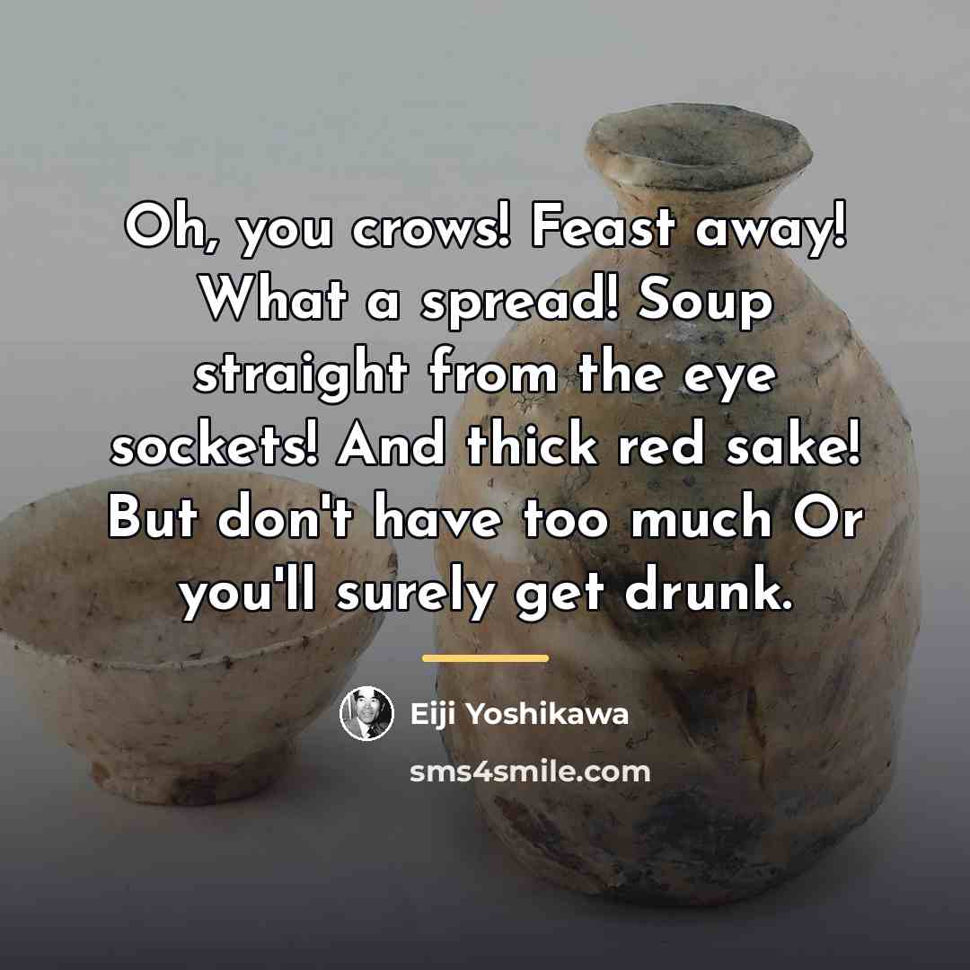 “Oh, you crows! Feast away! What a spread! Soup straight…” quote by Eiji Yoshikawa