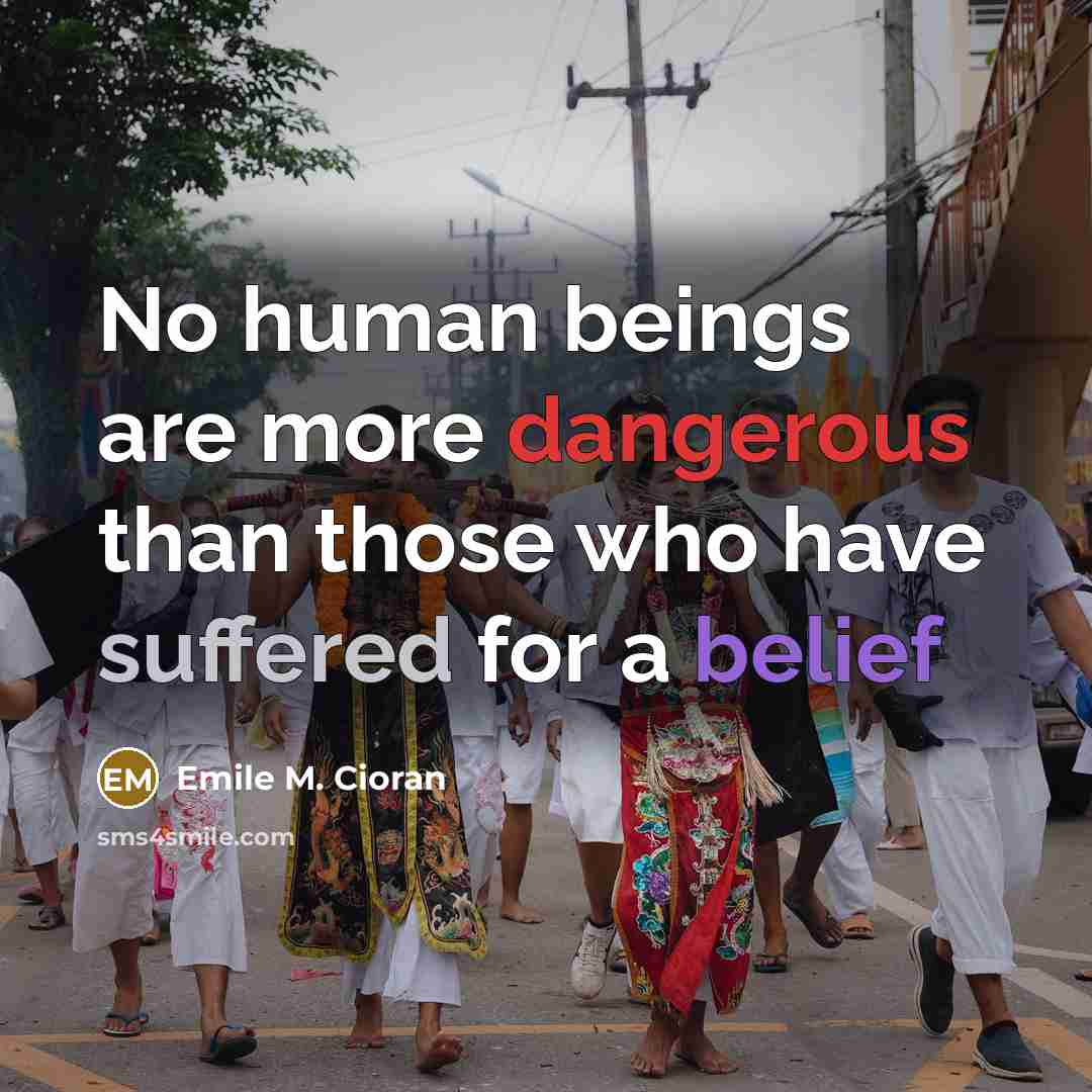 “No human beings are more dangerous than those who have…” quote by Emile M. Cioran
