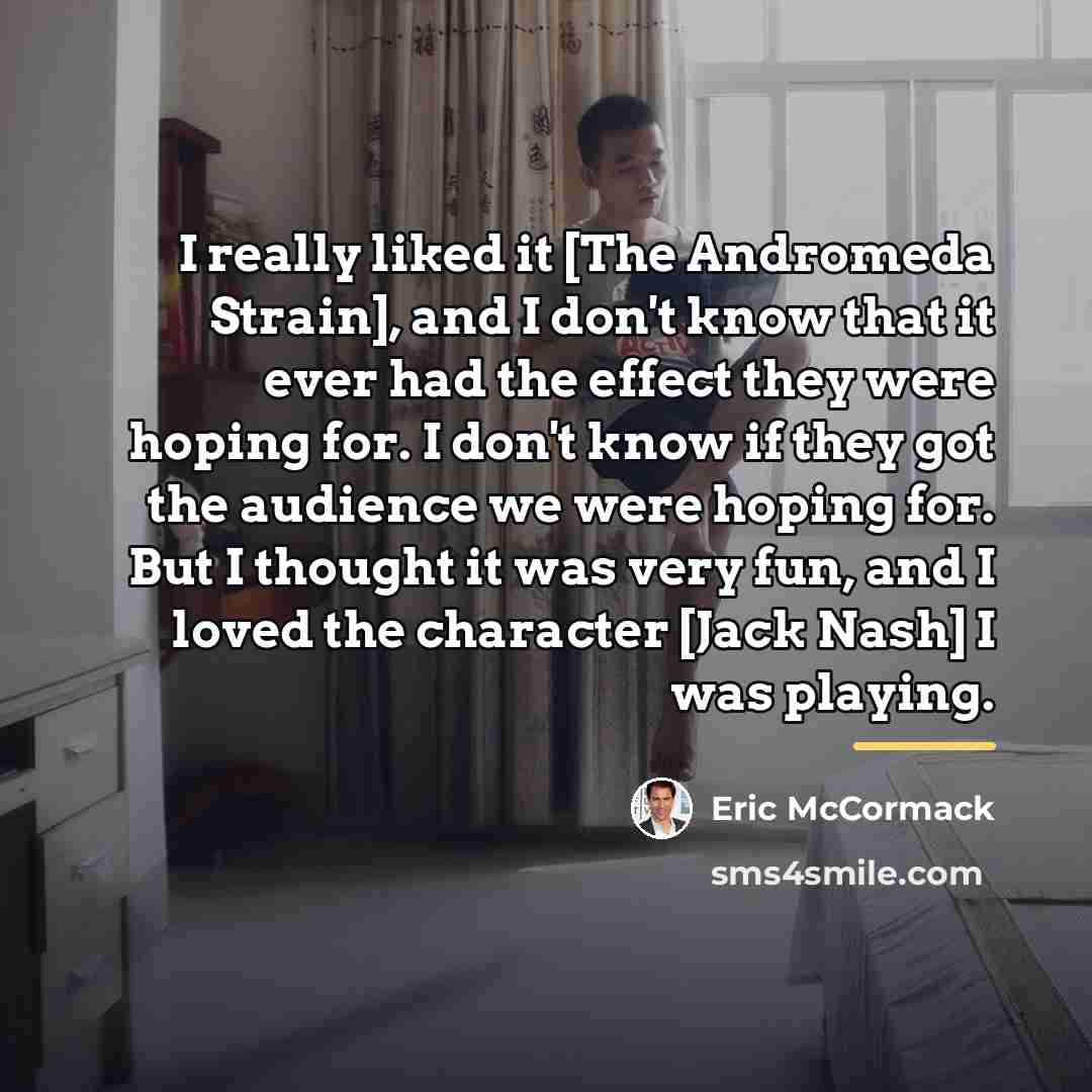 “I really liked it [The Andromeda Strain], and I don't…” quote by Eric McCormack