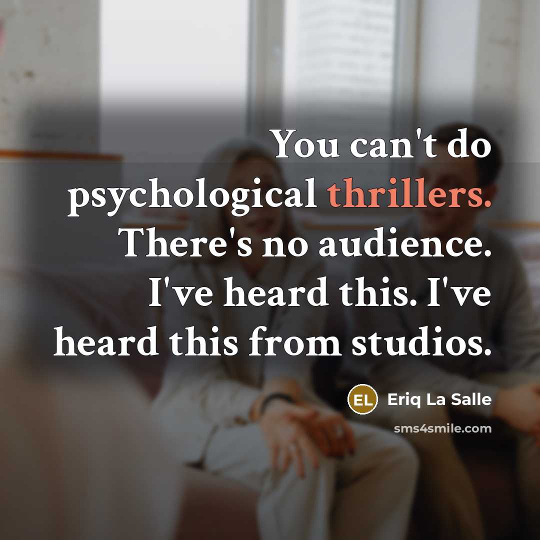 “You can't do psychological thrillers. There's no audience. I've heard…” quote by Eriq La Salle