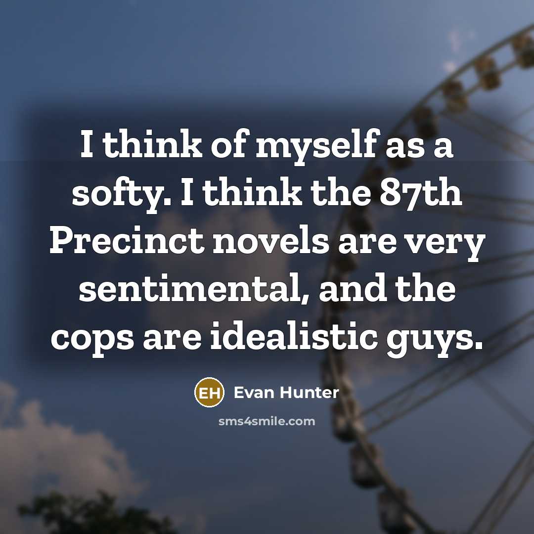 “I think of myself as a softy. I think the…” quote by Evan Hunter