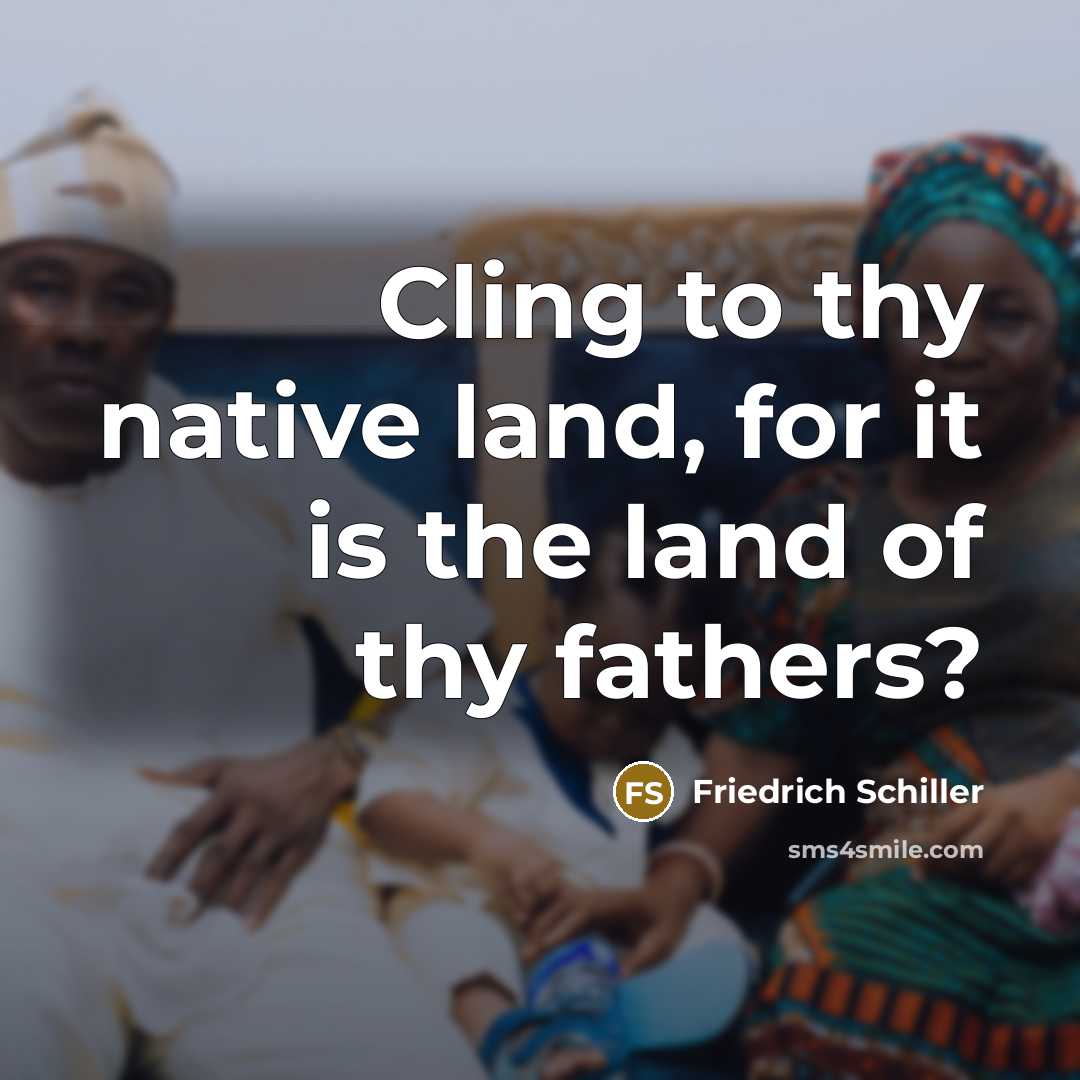 “Cling to thy native land, for it is the land…” quote by Friedrich Schiller
