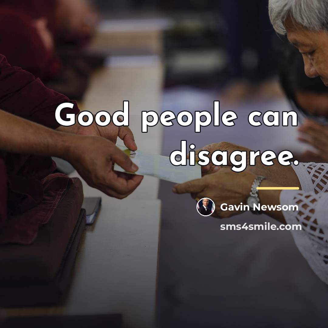 “Good people can disagree.…” quote by Gavin Newsom