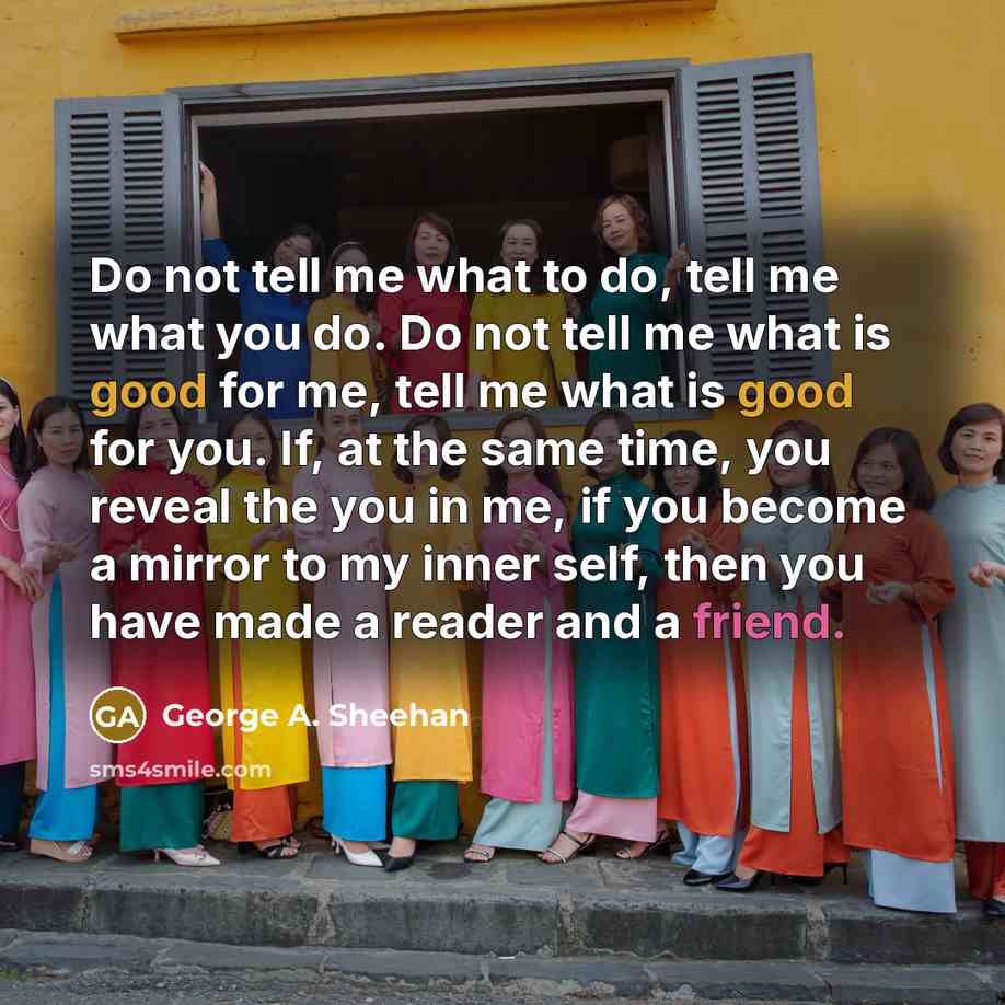 “Do not tell me what to do, tell me what…” quote by George A. Sheehan