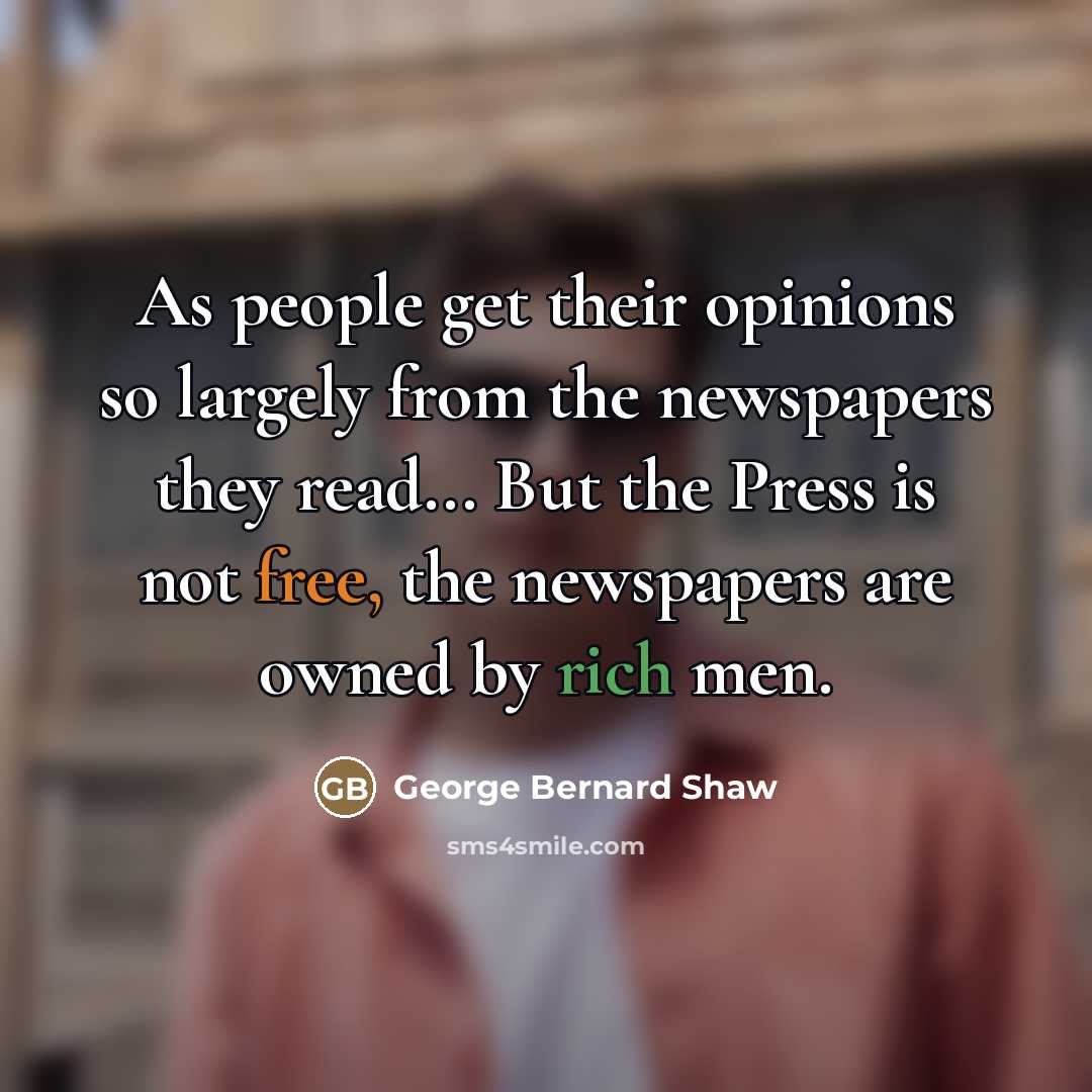 “As people get their opinions so largely from the newspapers…” quote by George Bernard Shaw
