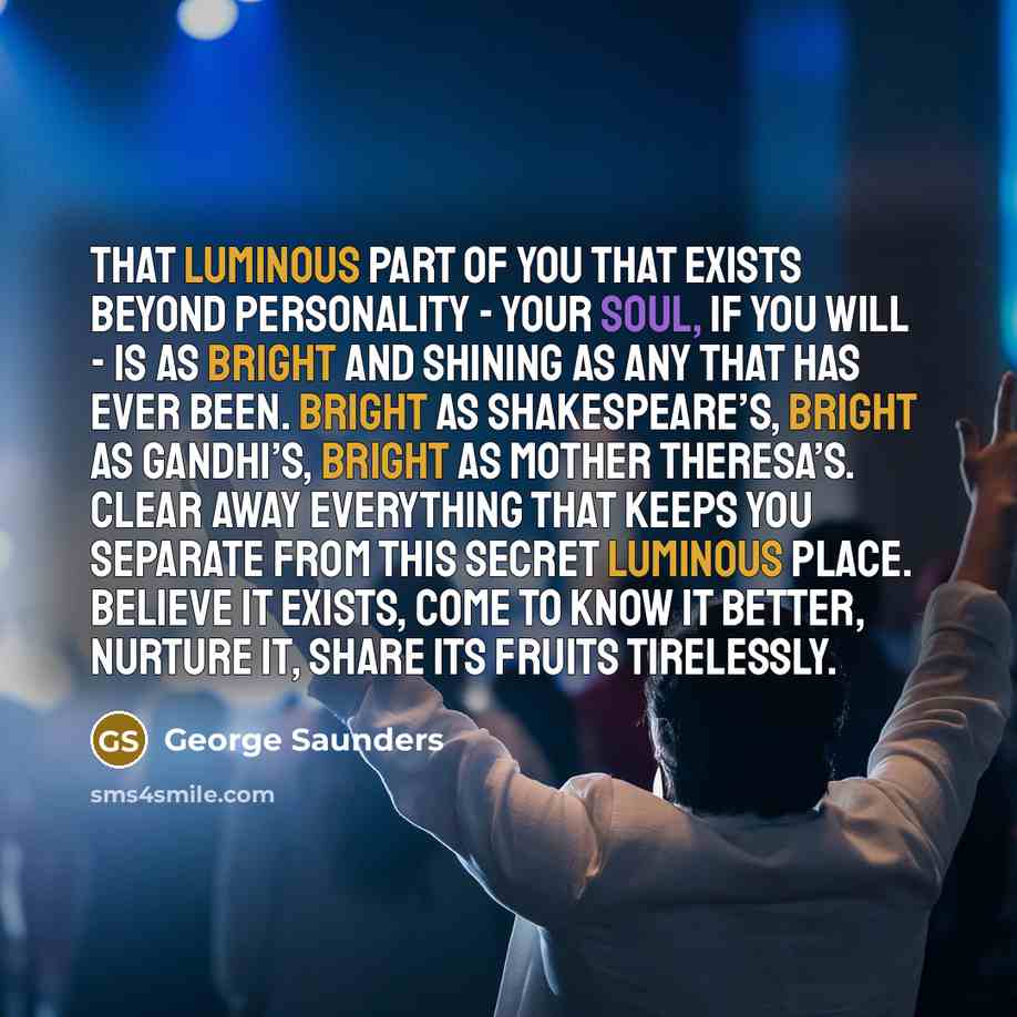 “That luminous part of you that exists beyond personality -…” quote by George Saunders
