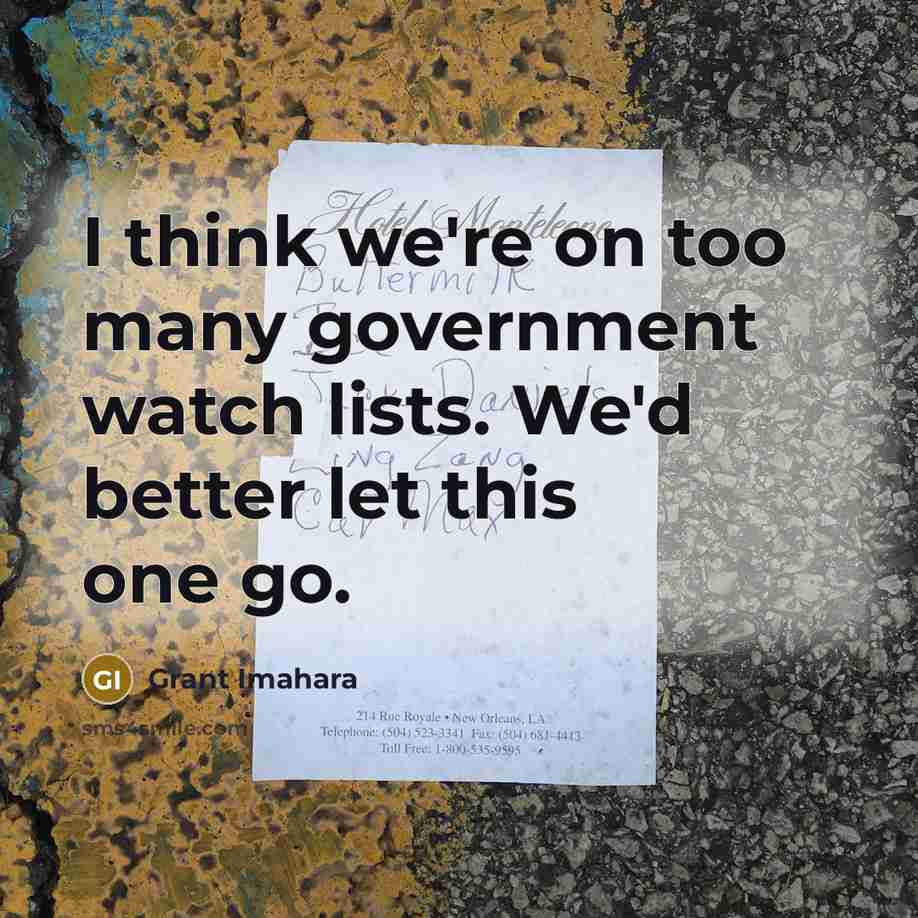 “I think we're on too many government watch lists. We'd…” quote by Grant Imahara