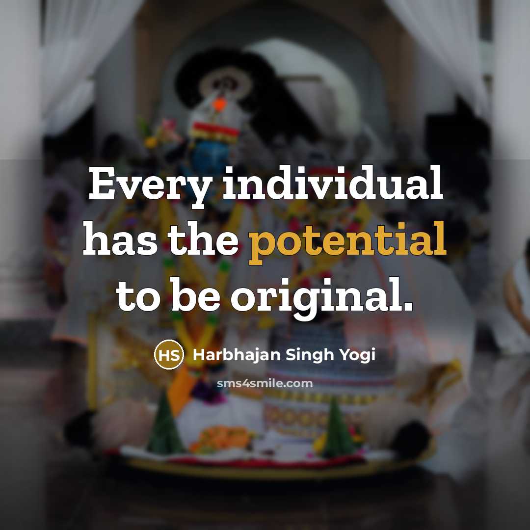 “Every individual has the potential to be original.…” quote by Harbhajan Singh Yogi