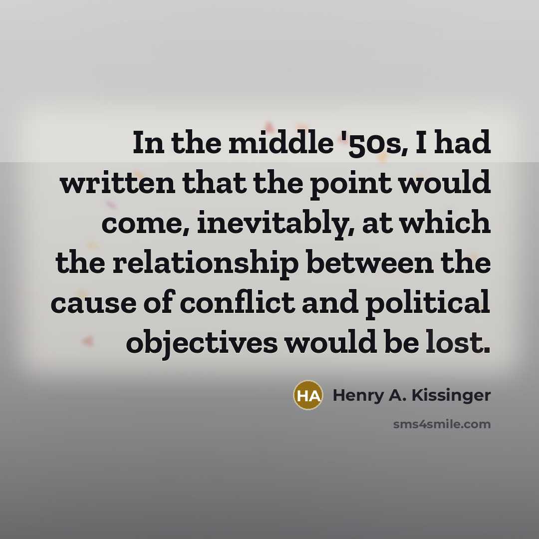 “In the middle '50s, I had written that the point…” quote by Henry A. Kissinger