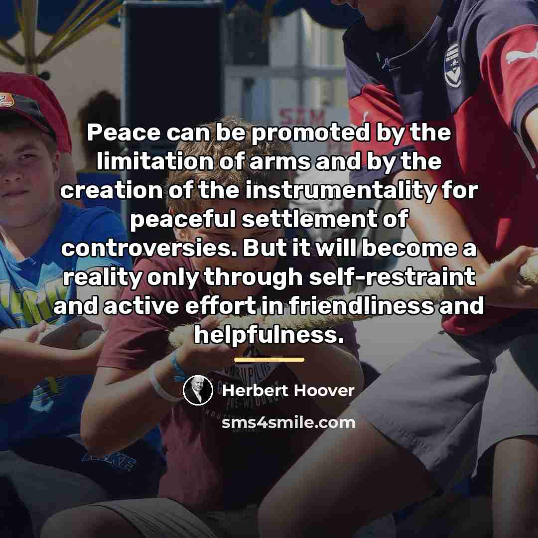 “Peace can be promoted by the limitation of arms and…” quote by Herbert Hoover