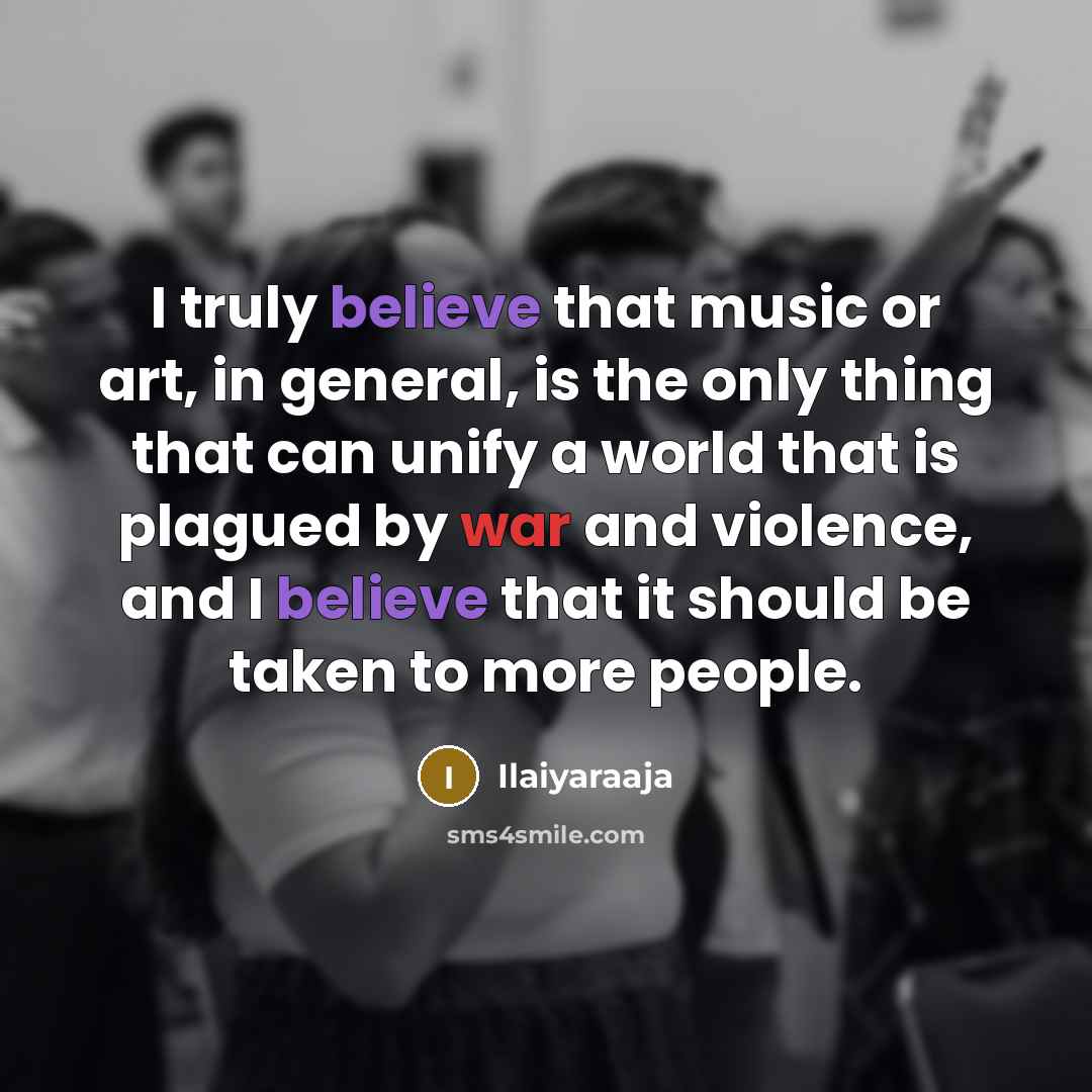 “I truly believe that music or art, in general, is…” quote by Ilaiyaraaja