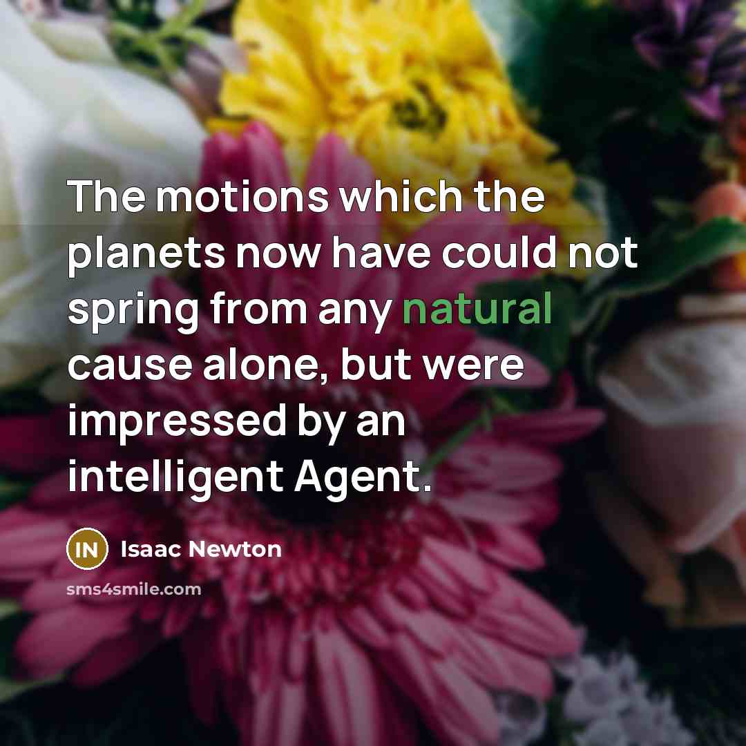 “The motions which the planets now have could not spring…” quote by Isaac Newton