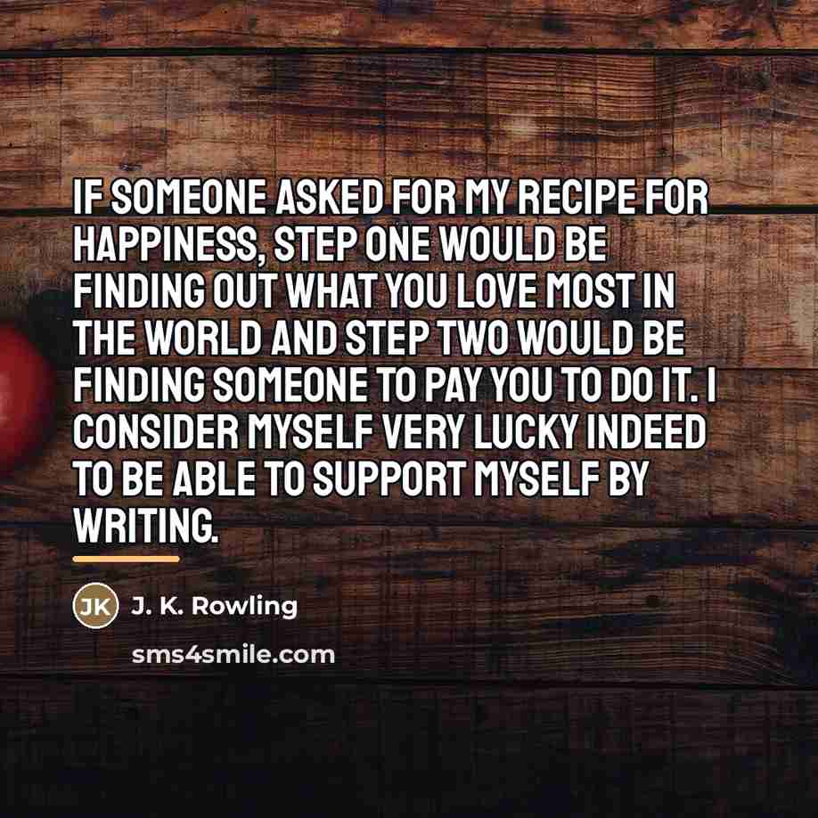 “If someone asked for my recipe for happiness, step one…” quote by J. K. Rowling