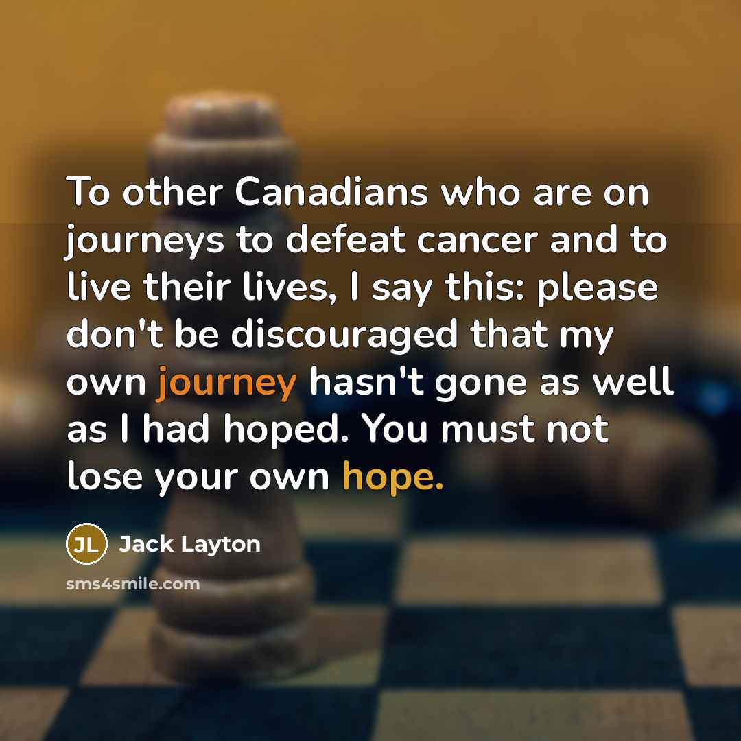 “To other Canadians who are on journeys to defeat cancer…” quote by Jack Layton