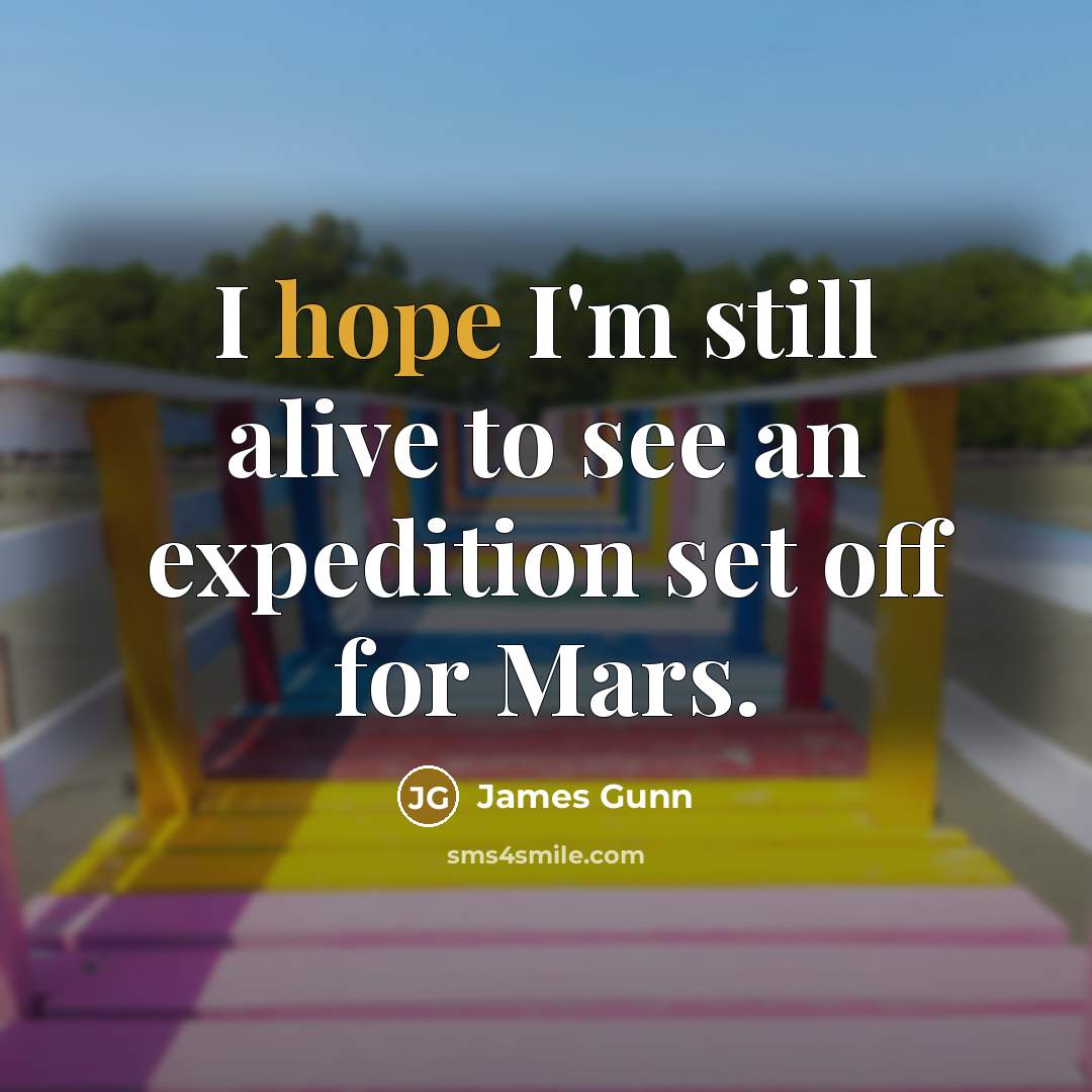 “I hope I'm still alive to see an expedition set…” quote by James Gunn