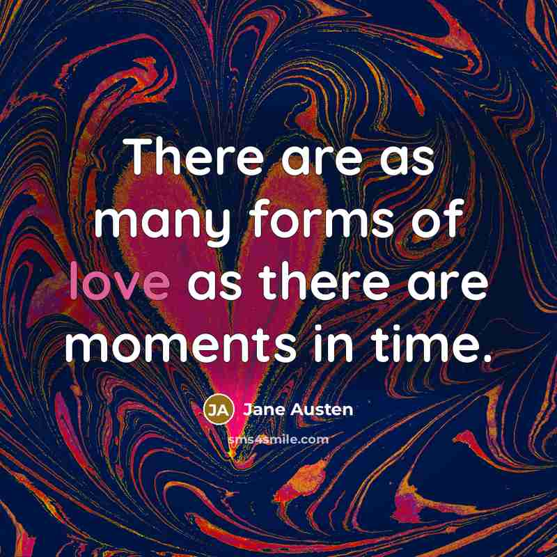 “There are as many forms of love as there are…” quote by Jane Austen