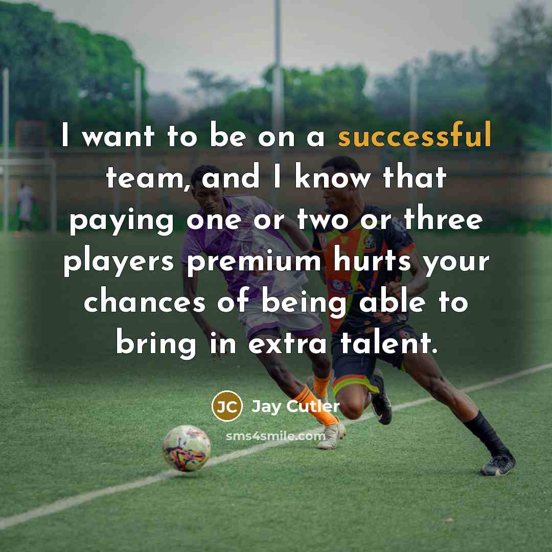 “I want to be on a successful team, and I…” quote by Jay Cutler