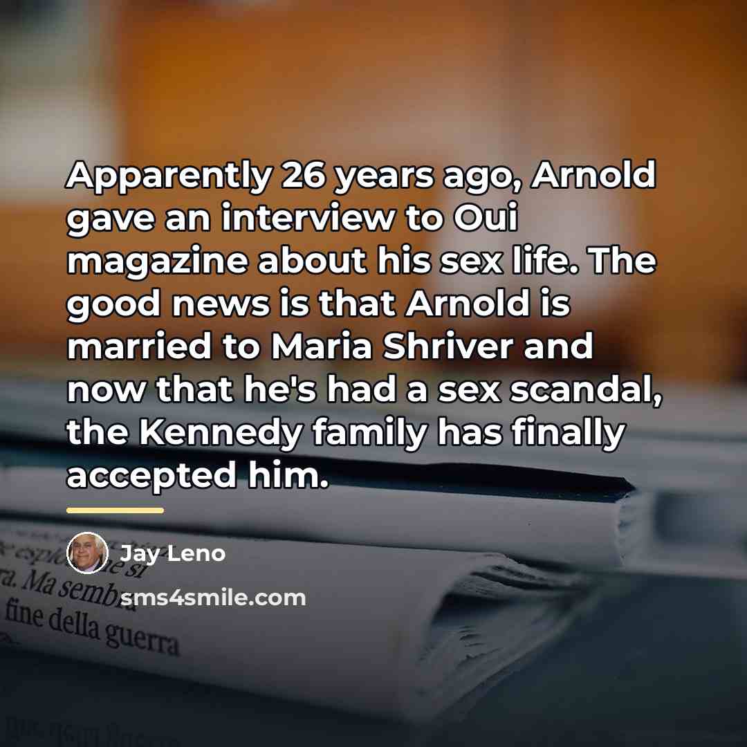 “Apparently 26 years ago, Arnold gave an interview to Oui…” quote by Jay Leno