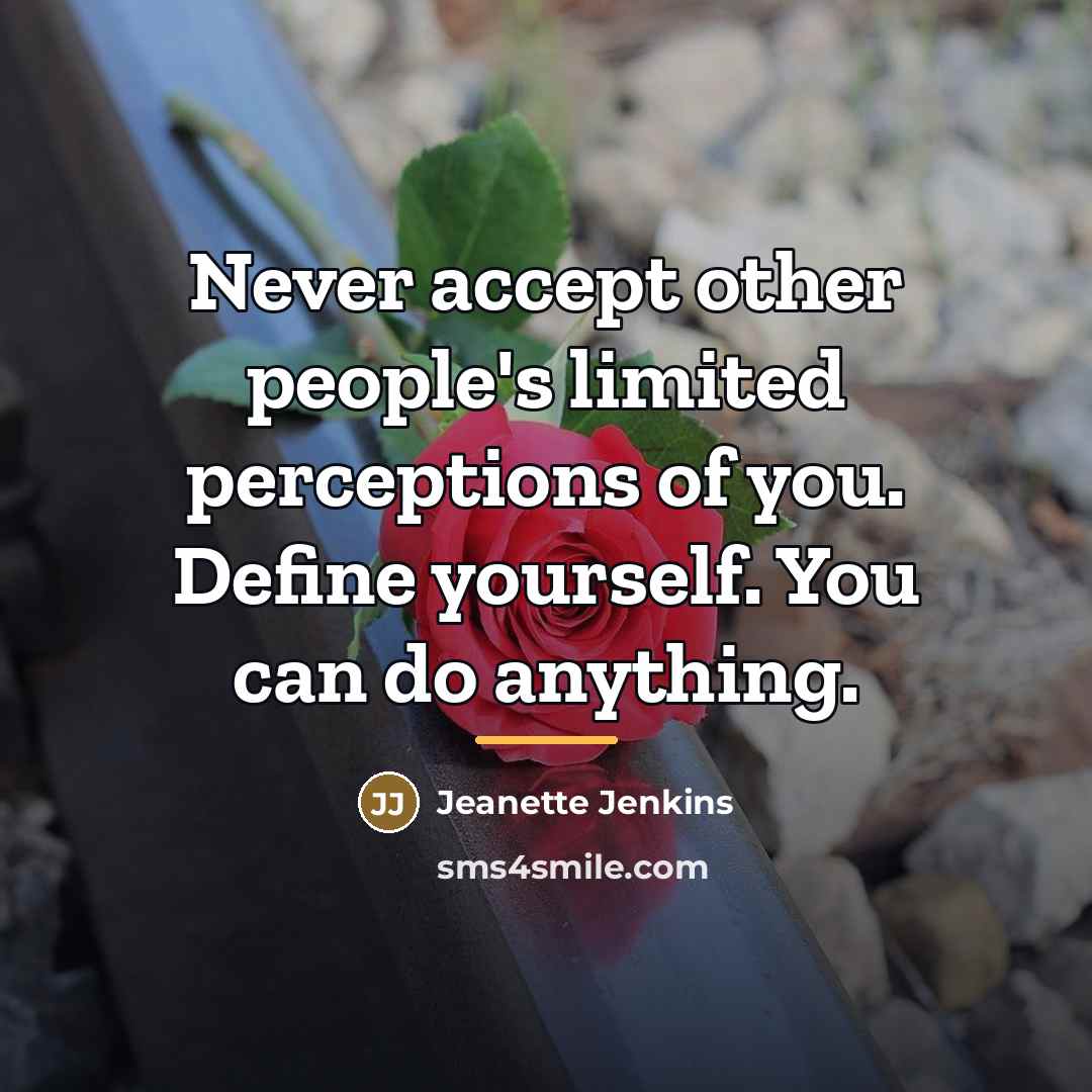 “Never accept other people's limited perceptions of you. Define yourself.…” quote by Jeanette Jenkins