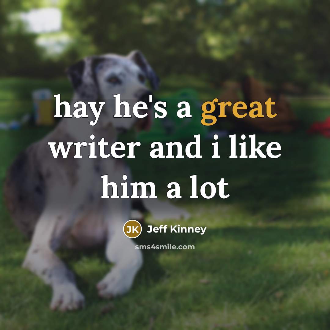 “hay he's a great writer and i like him a…” quote by Jeff Kinney