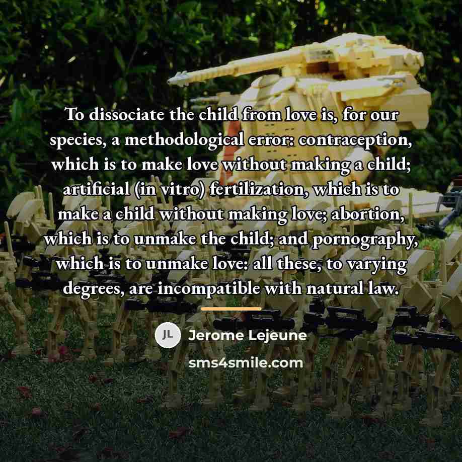 “To dissociate the child from love is, for our species,…” quote by Jerome Lejeune