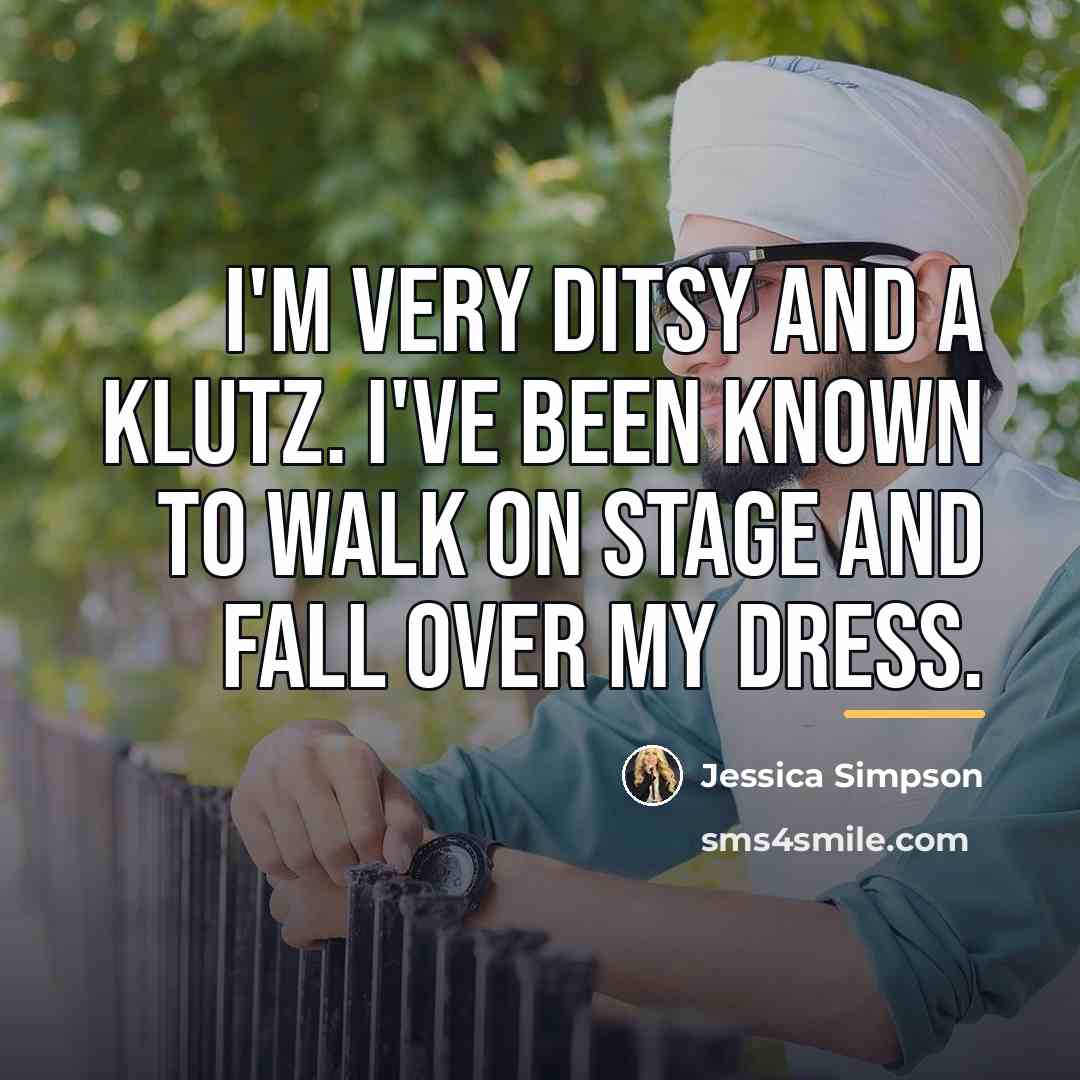 “I'm very ditsy and a klutz. I've been known to…” quote by Jessica Simpson